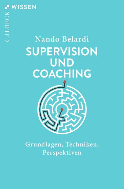 Supervision und Coaching: Grundlagen, Techniken, Perspektiven (C.H.BECK Wissen)