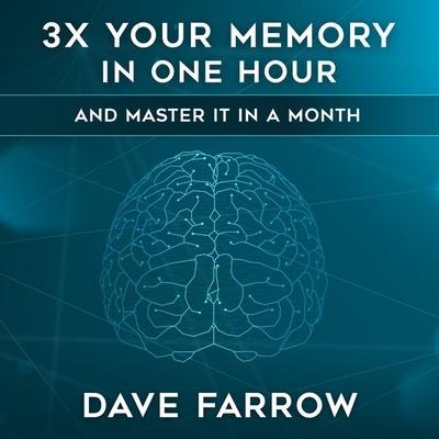 3x Your Memory in One Hour: Farrow Method Memory Mastery in a Month