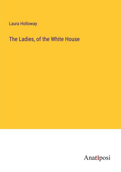 The Ladies, of the White House