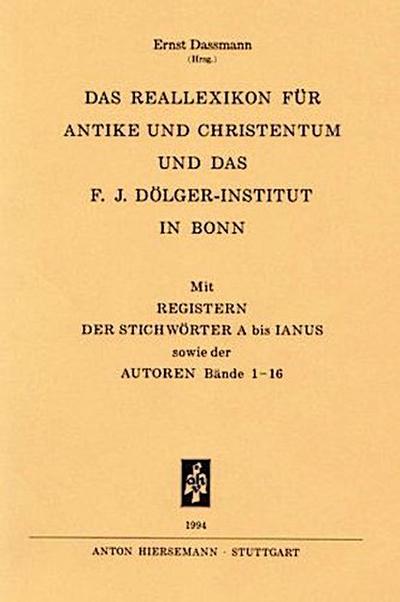 Reallexikon für Antike und Christentum. Sachwörterbuch zur Auseinandersetzung... / Das Reallexikon für Antike und Christentum und das F. J. Dölger-Institut in Bonn