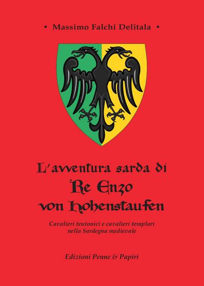 L’ avventura sarda di Re Enzo von Hohenstaufen. Cavalieri teutonici e cavalieri templari nella Sardegna medievale