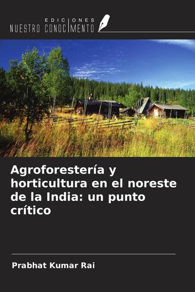 Agroforestería y horticultura en el noreste de la India: un punto crítico