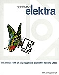 Becoming Elektra: The True Story of Jac Holzman’s Visionary Record Label