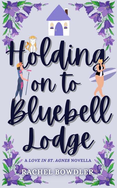 Holding on to Bluebell Lodge (Love in St. Agnes)
