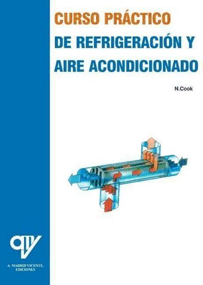 Cook, N: Curso práctico de refrigeración y aire acondicionad