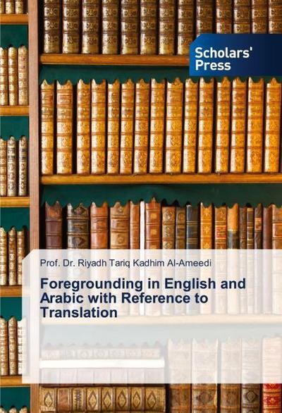 Foregrounding in English and Arabic with Reference to Translation
