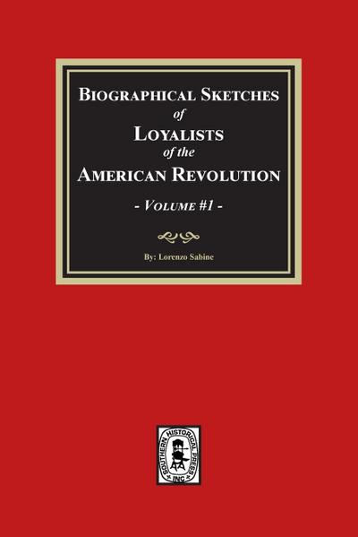 Biographical Sketches of Loyalists of the American Revolution, Volume #1