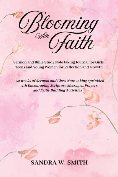Smith, S: BLOOMING IN FAITH Sermon and Bible Study Notetakin
