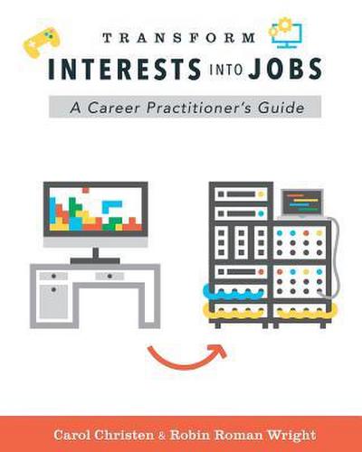 Transform Interests Into Jobs: A Career Practitioner’s Guide