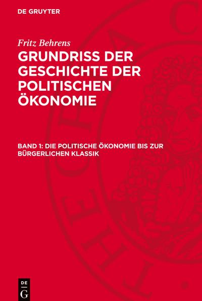 Grundriss der Geschichte der politischen Ökonomie, Band 1, Die politische Ökonomie bis zur bürgerlichen Klassik