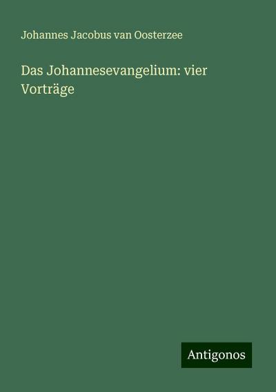 Oosterzee, J: Johannesevangelium: vier Vorträge