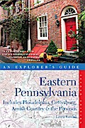 Explorer’s Guide Eastern Pennsylvania: Includes Philadelphia, Gettysburg, Amish Country & the Poconos (Second Edition)