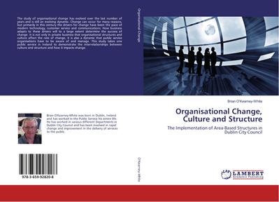 Organisational Change, Culture and Structure: The Implementation of Area-Based Structures in Dublin City Council