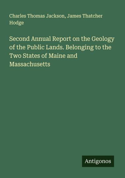 Second Annual Report on the Geology of the Public Lands. Belonging to the Two States of Maine and Massachusetts