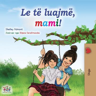Let’s play, Mom! (Albanian Children’s Book)