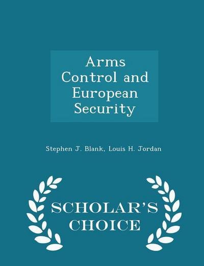 Arms Control and European Security - Scholar’s Choice Edition