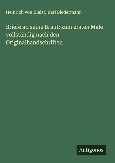 Briefe an seine Braut: zum ersten Male vollständig nach den Originalhandschriften