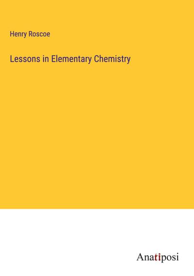 Lessons in Elementary Chemistry