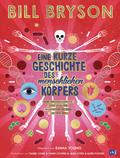 Eine kurze Geschichte des menschlichen Körpers - Eine atemberaubende Reise von der Nasenspitze bis zum großen Zeh
