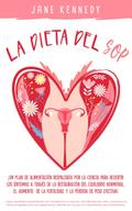 La Dieta Del SOP: ¡Un Plan de Alimentación Respaldado por la Ciencia Para Revertir Los Síntomas a Través de La Restauración del Equilibrio Hormonal, El Aumento de La Fertilidad, y La Pérdida de Peso!