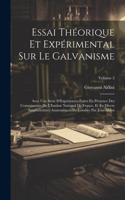 Essai Théorique Et Expérimental Sur Le Galvanisme: Avec Une Série D’Expériences Faites En Présence Des Commissaires De L’Institut National De France