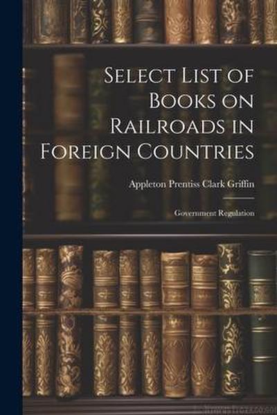 Select List of Books on Railroads in Foreign Countries: Government Regulation