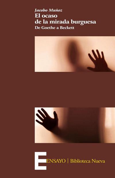 El ocaso de la mirada burguesa : de Goethe a Beckett