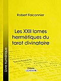 Les XXII Lames Hermétiques du Tarot divinatoire