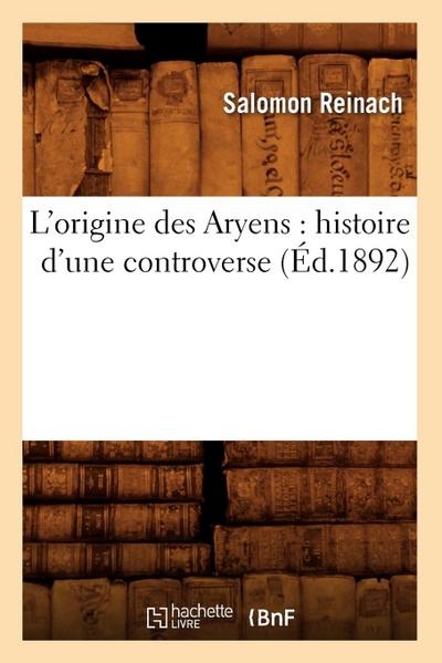 L’Origine Des Aryens: Histoire d’Une Controverse (Éd.1892)