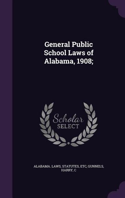 General Public School Laws of Alabama, 1908;