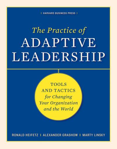 The Practice of Adaptive Leadership