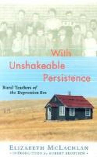 With Unshakeable Persistence: Rural Teachers of the Depression Era