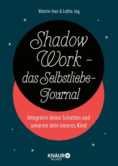 Shadow Work - das Selbstliebe-Journal: Integriere deine Schatten und umarme dein inneres Kind