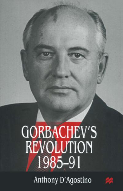 Gorbachev’s Revolution, 1985-1991