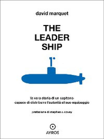 The Leader Ship. La vera storia di un capitano capace di distribuire l’autorità al suo equipaggio