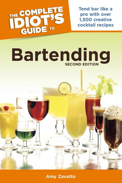 The Complete Idiot’s Guide to Bartending, 2nd Edition