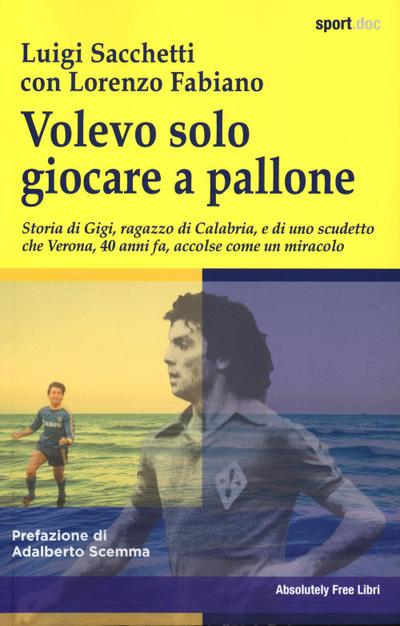 Sacchetti, L: Volevo solo giocare a pallone. Storia di Gigi