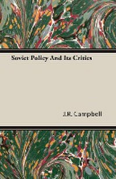 Soviet Policy And Its Critics - J. R. Campbell