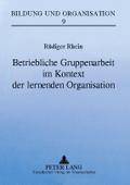 Betriebliche Gruppenarbeit im Kontext der lernenden Organisation