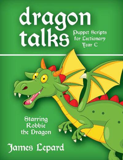 Dragon Talks: Puppet Scripts for Lectionary Year C