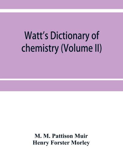 Watt’s Dictionary of chemistry (Volume II)