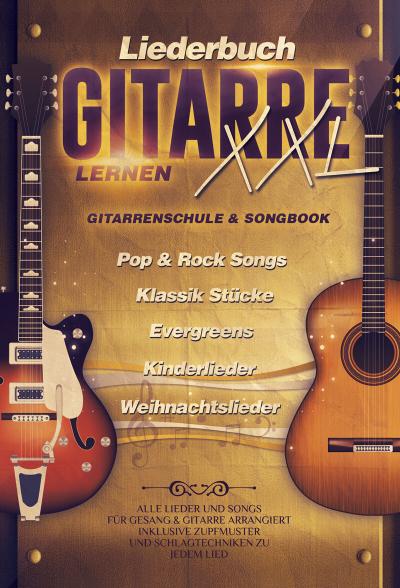 Liederbuch Gitarre Lernen XXL - Gitarrenschule & Songbook in Einem, Pop & Rock Songs, Klassik Stücke, Evergreens, Kinderlieder, Weihnachtslieder