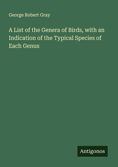 A List of the Genera of Birds, with an Indication of the Typical Species of Each Genus