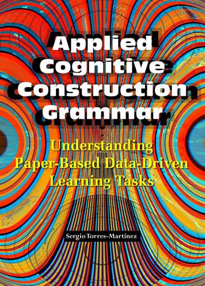 Applied Cognitive Construction Grammar: Understanding Paper-Based Data-Driven Learning Tasks (Applications of Cognitive Construction Grammar, #1)