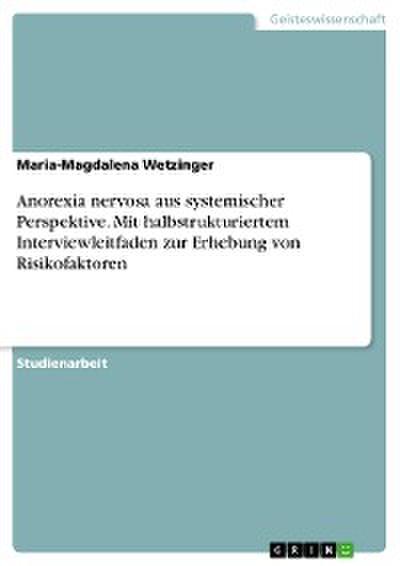 Anorexia nervosa aus systemischer Perspektive. Mit halbstrukturiertem Interviewleitfaden zur Erhebung von Risikofaktoren