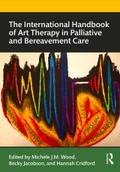 The International Handbook of Art Therapy in Palliative and Bereavement Care