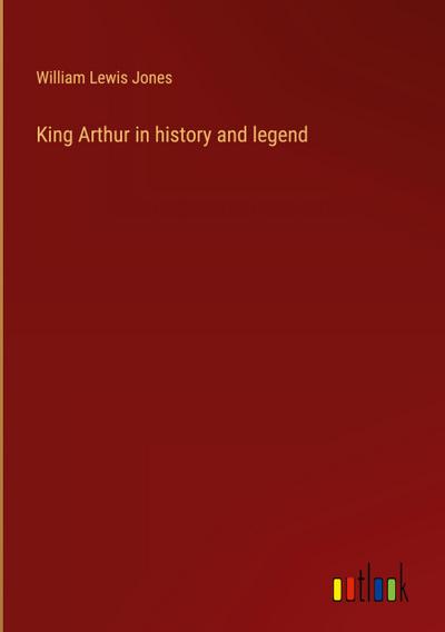 King Arthur in history and legend