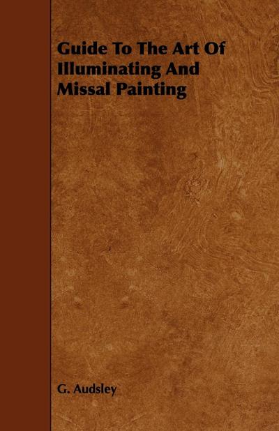 Guide to the Art of Illuminating and Missal Painting