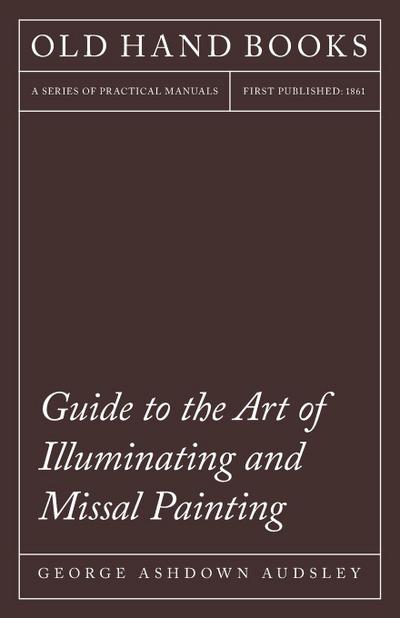 Guide to the Art of Illuminating and Missal Painting