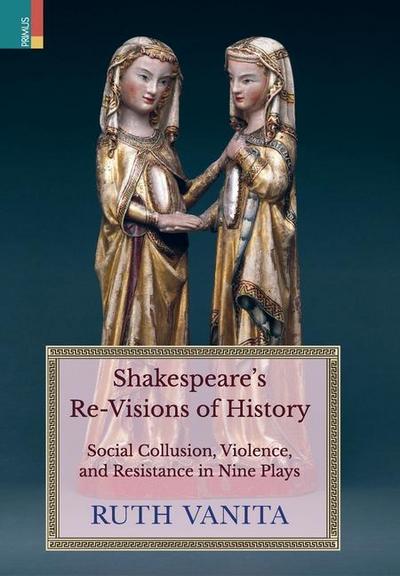 Shakespeare’s Re-Visions of History